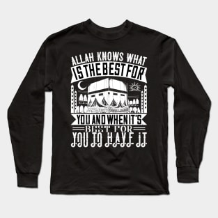 Allah knows what is the best for you Long Sleeve T-Shirt